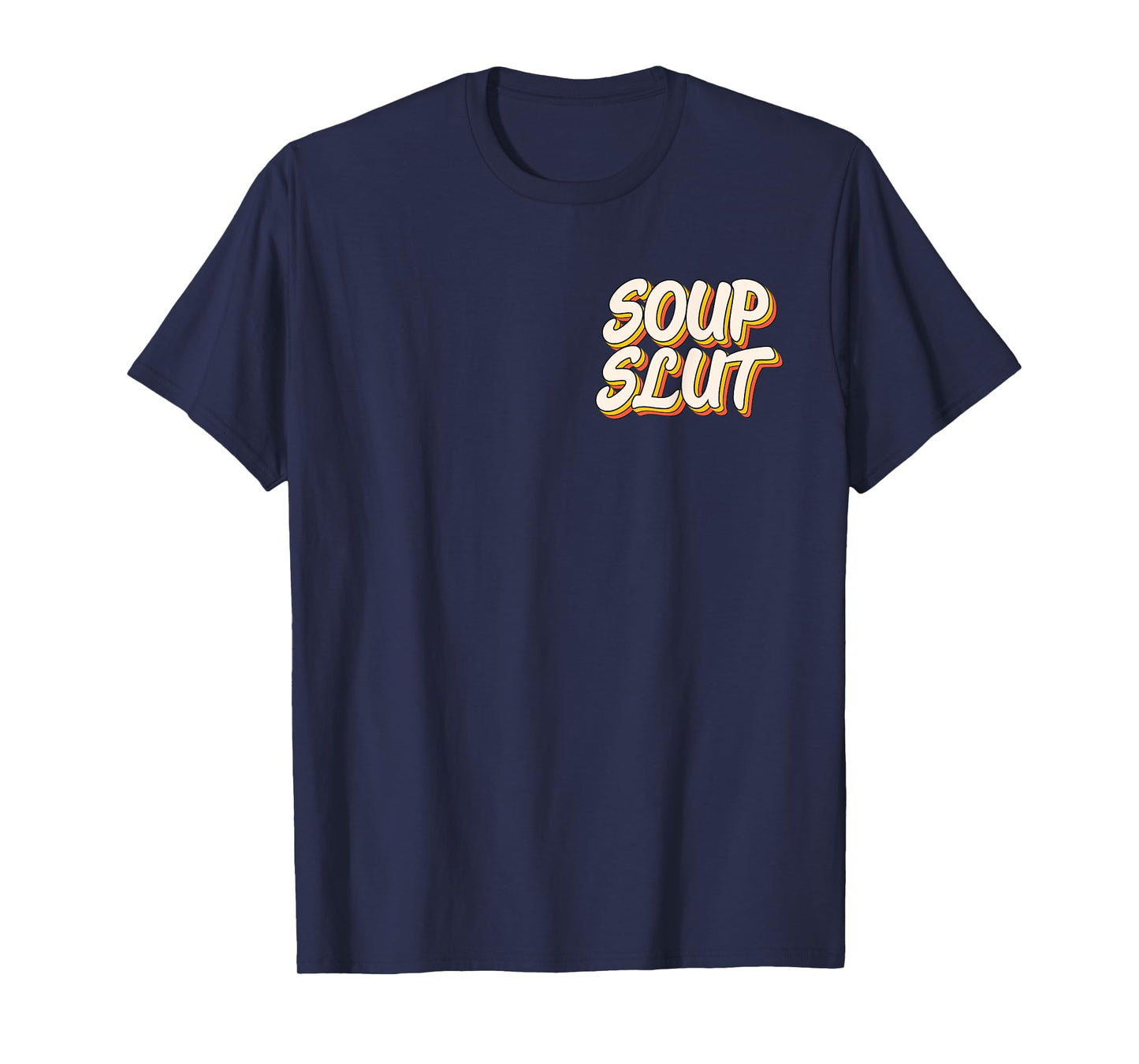 Dirty Adult Humor Funny Sarcastic Soup Slut Lover Saying Tee T-Shirt