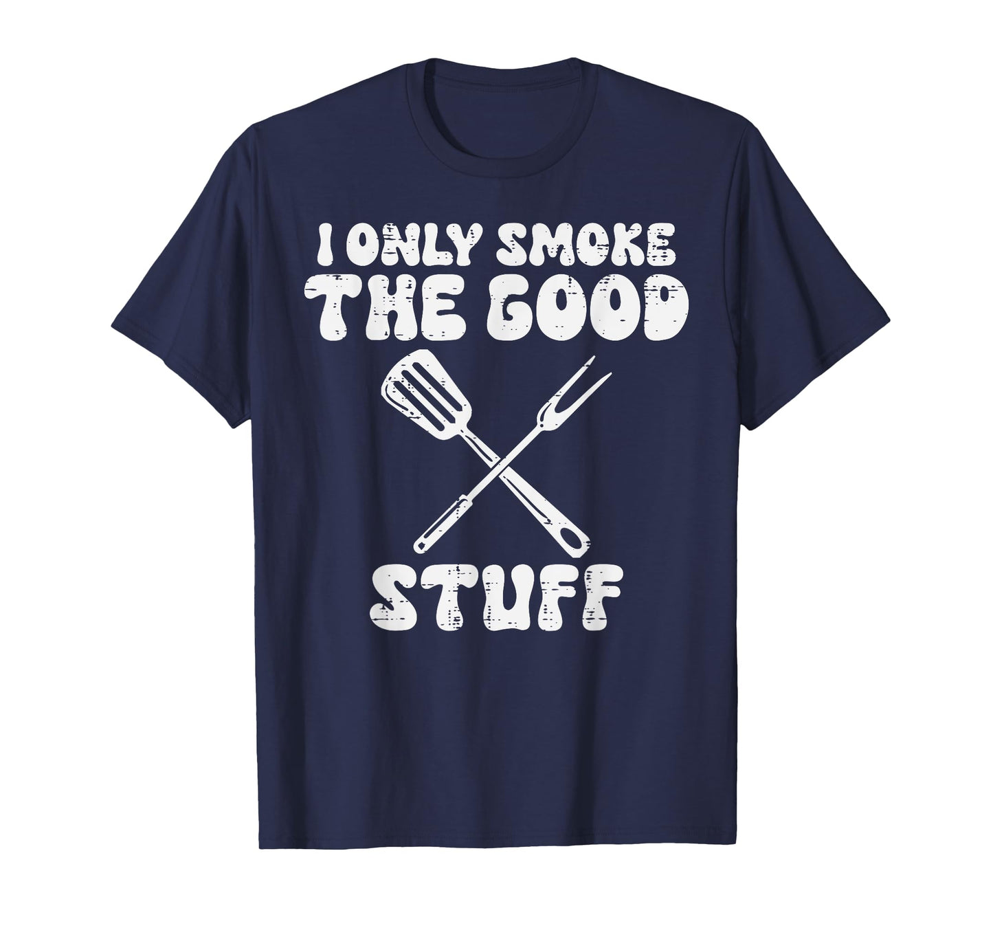 Bbq I Only Grill Good Stuff Funny Barbecue Grill Men Women T-Shirt