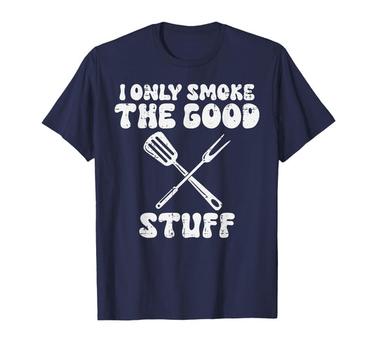 Bbq I Only Grill Good Stuff Funny Barbecue Grill Men Women T-Shirt