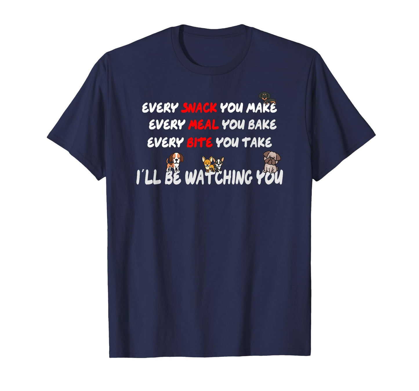 Every meal you make every bite you take T-Shirt