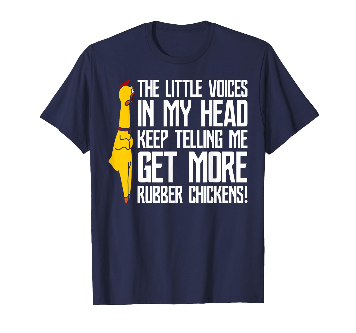 The Little Voices In My Head Get More Rubber Chickens T-Shirt