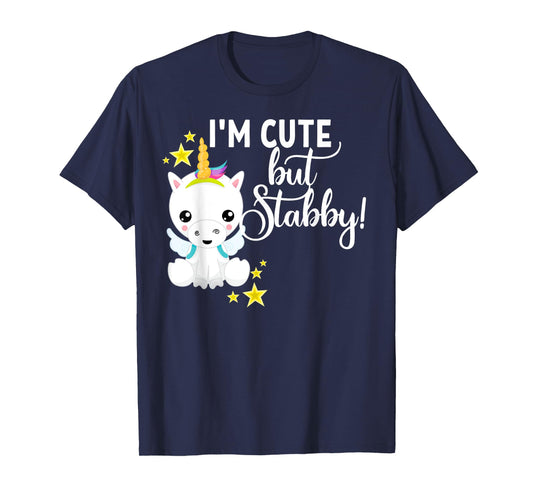 I'm Cute But Stabby Unicorn Feeling A Bit Stabby Today T-Shirt