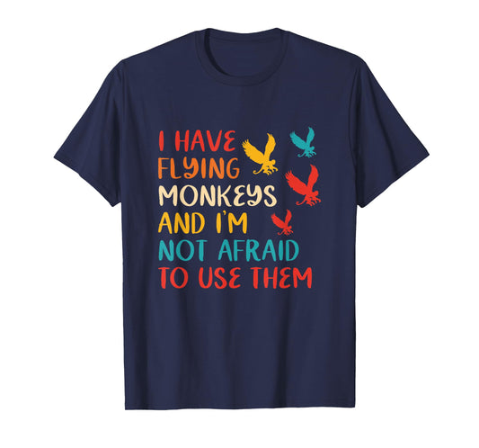 I Have Flying Monkeys & I'm Not Afraid To Use Them Vintage T-Shirt