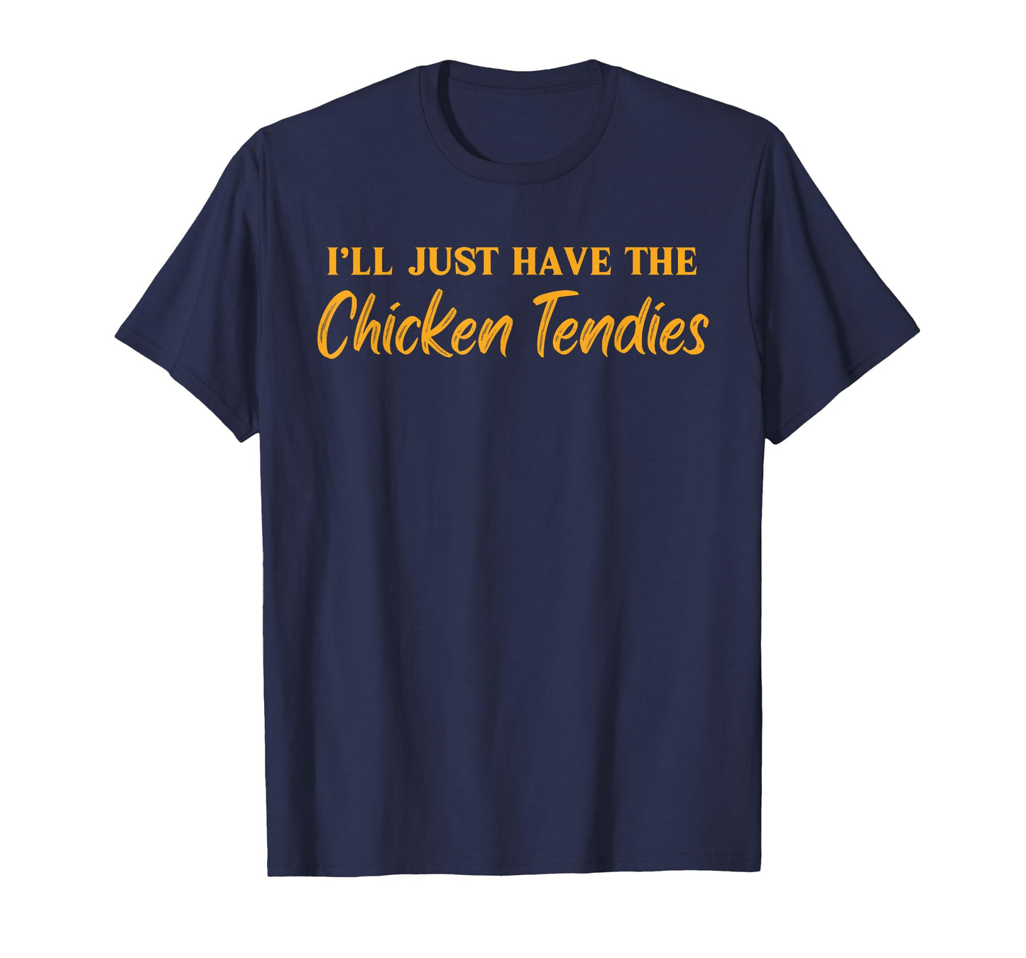 I'll Just Have The Chicken Tendies Funny Chicken Tenders T-Shirt