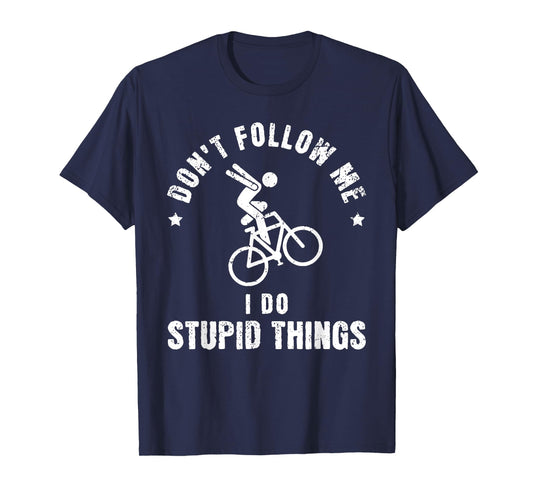 Don't Follow Me I Do Stupid Things Funny Bicycle BMX T-Shirt