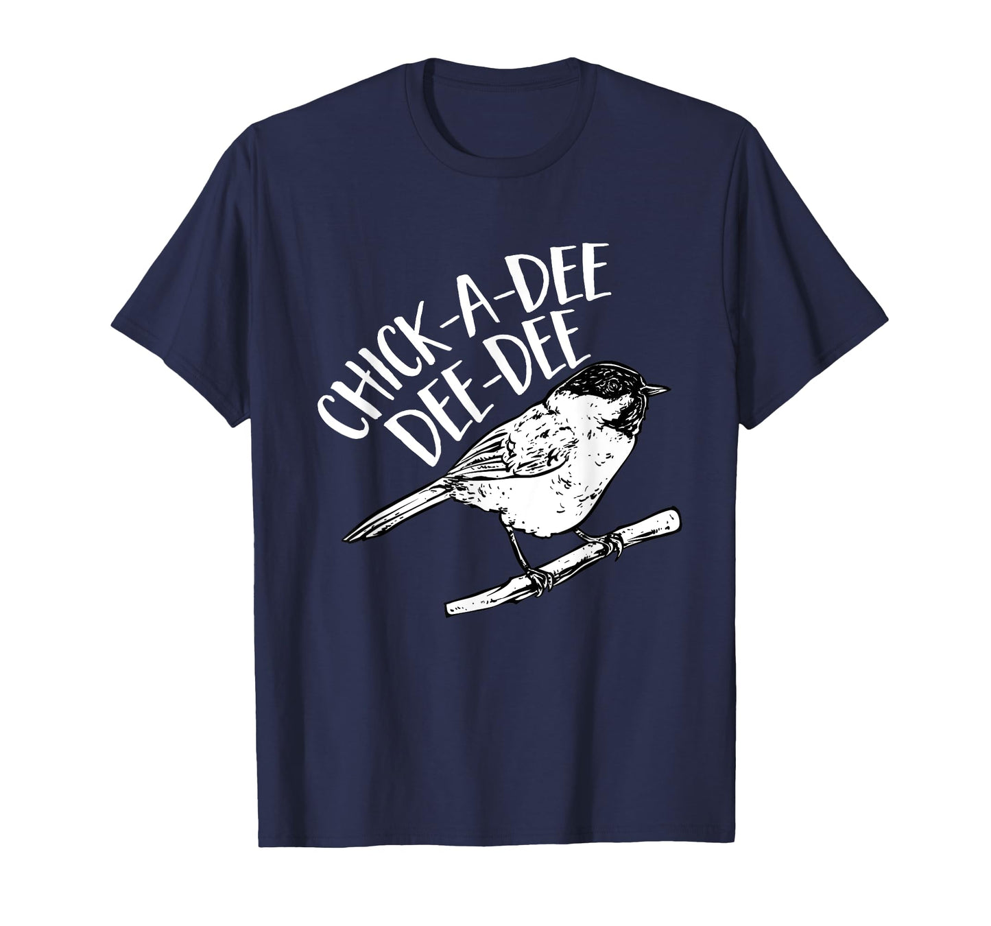 Chickadee Bird Chick-A-Dee-Dee-Dee Birding T-Shirt