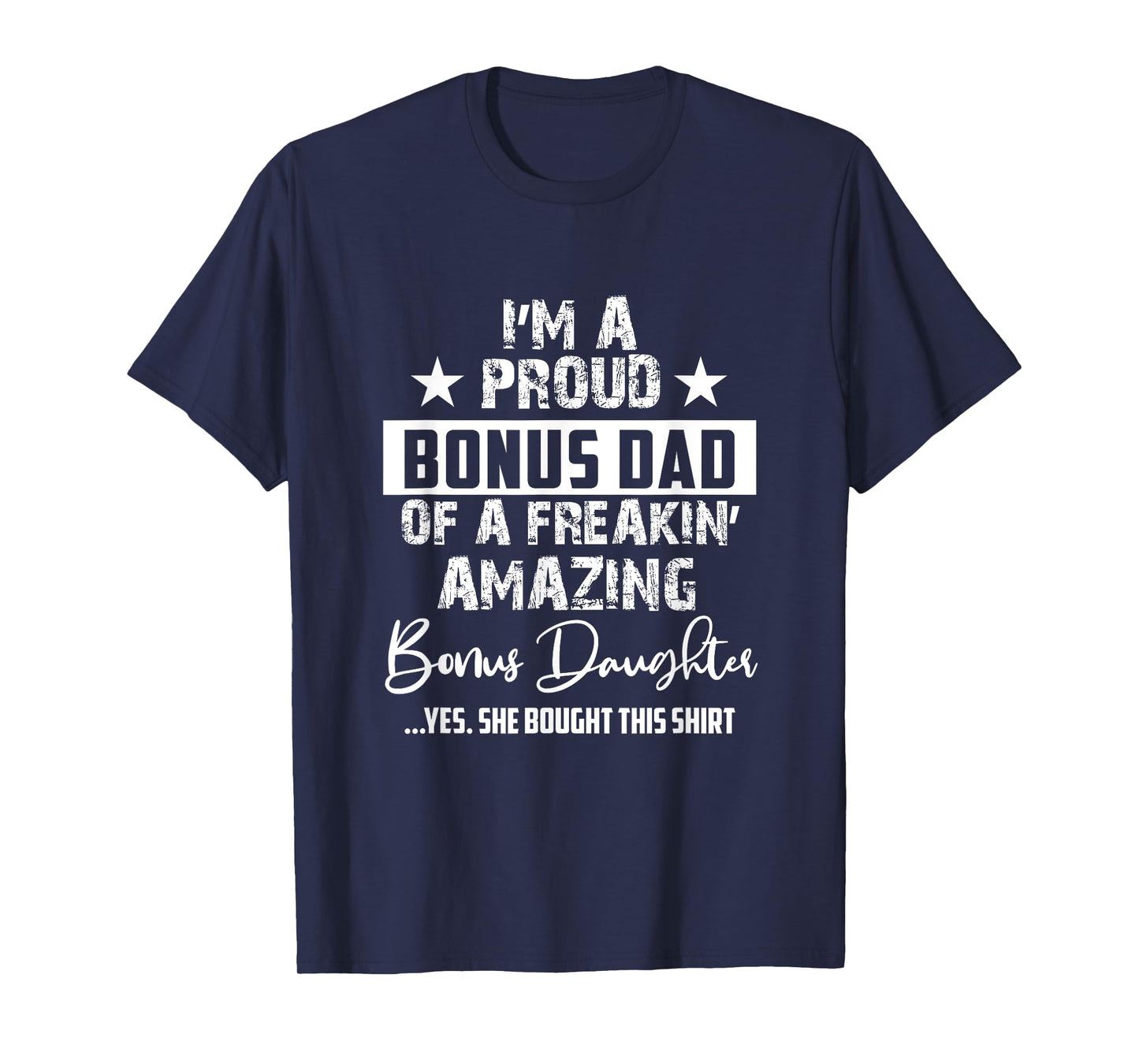 I'm A Proud Bonus Dad - Gift For Every Father From Daughter T-Shirt