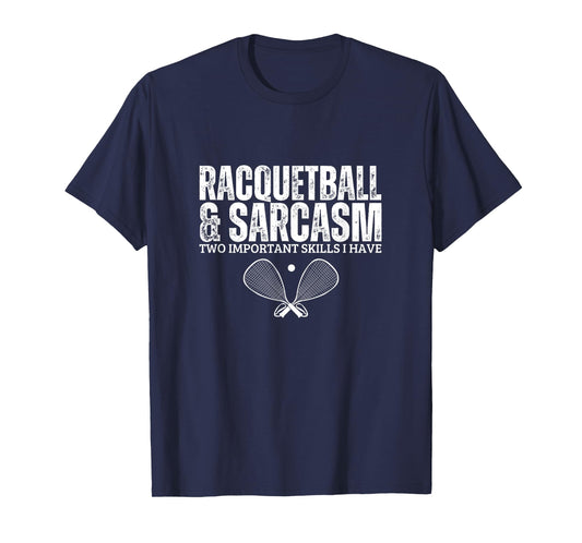 Racquetball and Sarcasm Funny Racquetball Player T-Shirt