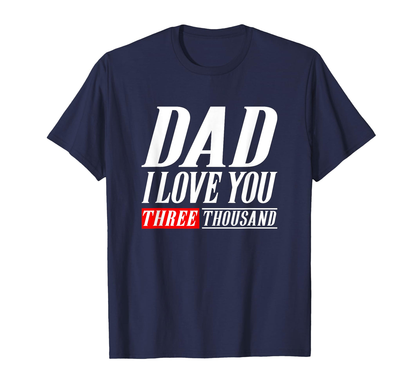 Dad I Love You Three Thousand Tshirt Gift Dad I Will 3000 T-Shirt