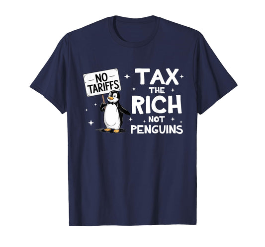 NO TARRIFS TAX THE RICH AND NOT PENGUINS RESIST T-Shirt