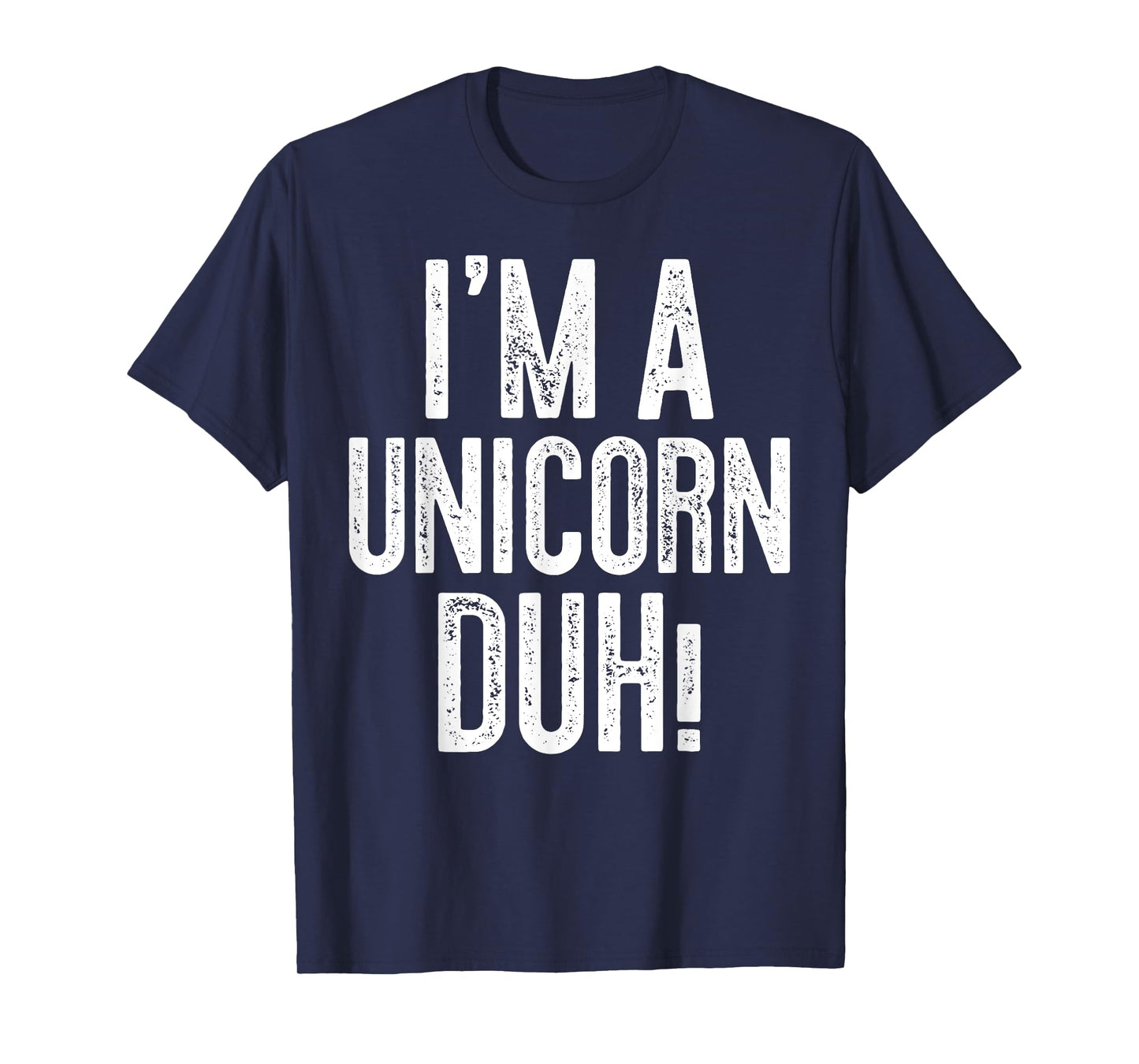 I'm A Unicorn Duh! T-Shirt Unicorn Costume Shirt T-Shirt