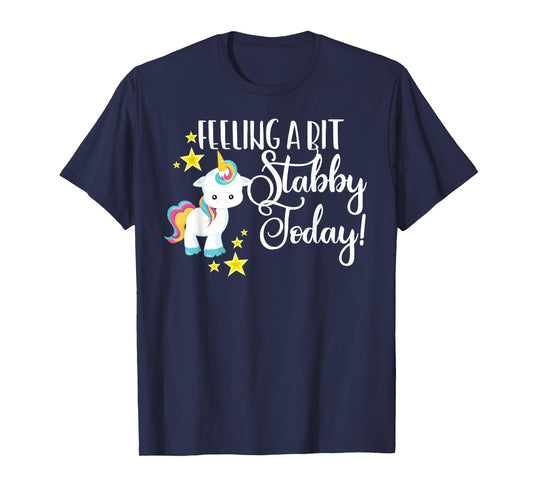 Funny Feeling A Bit Stabby Today Unicorn Cute Bad Day Mood T-Shirt