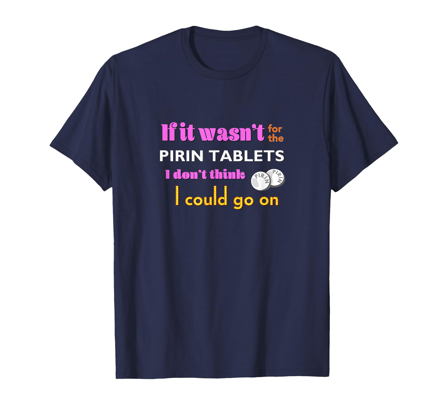 If it wasn't for the PIRIN - funny The Birdcage line T-Shirt