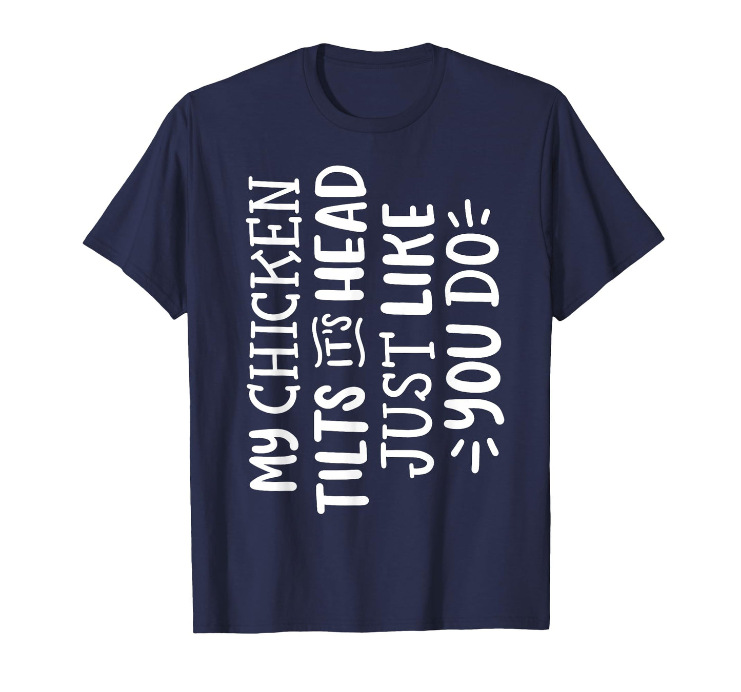 My Chicken Tilts It's Head Just Like You Do Funny T-Shirt