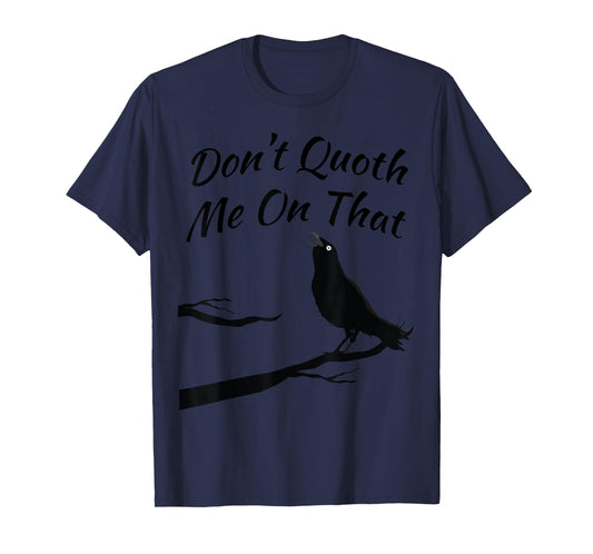Funny Edgar Allan Poe Quoth The Raven Nevermore Quote T-Shirt