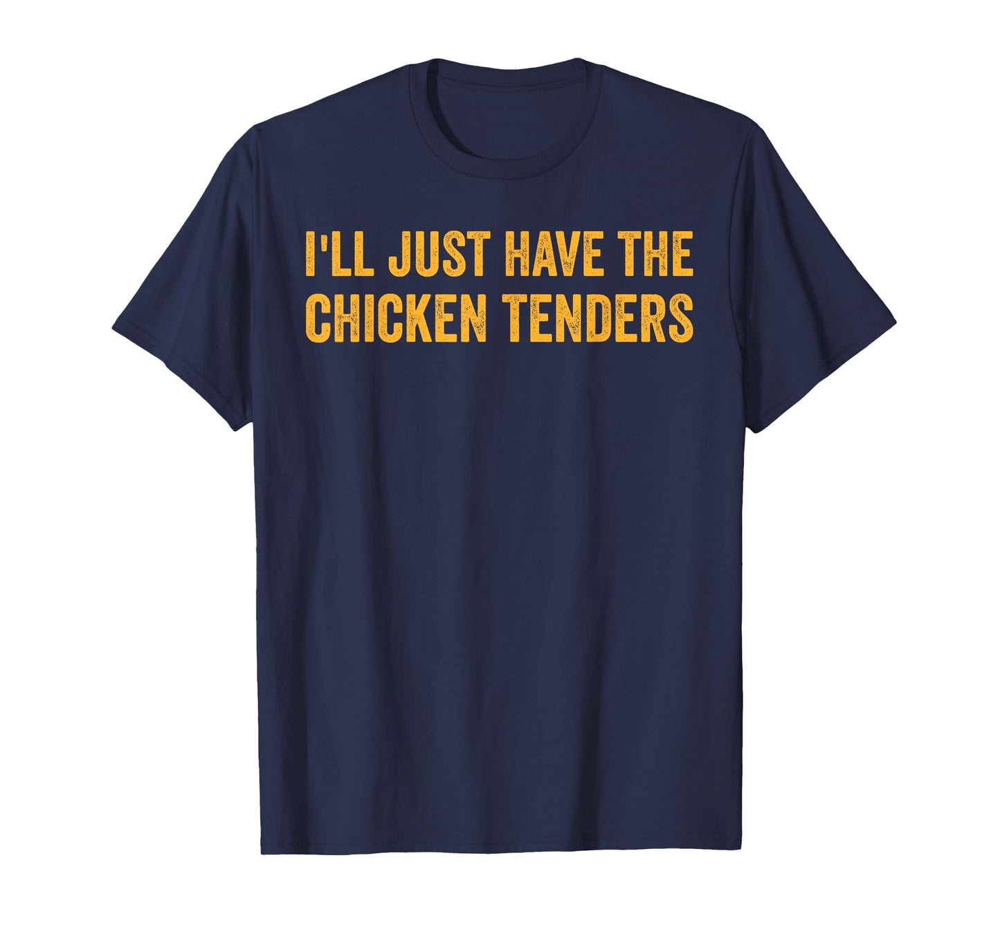 I'll Just Have The Chicken Tenders Funny Quote T-Shirt