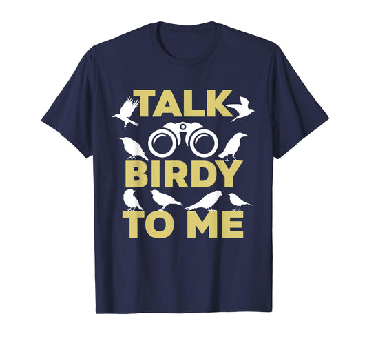Talk Birdy To Me Funny Birding T-Shirt For Birdwatchers T-Shirt