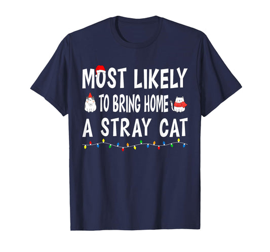 Most Likely To Bring Home A Stray Cat Funny Family Christmas T-Shirt
