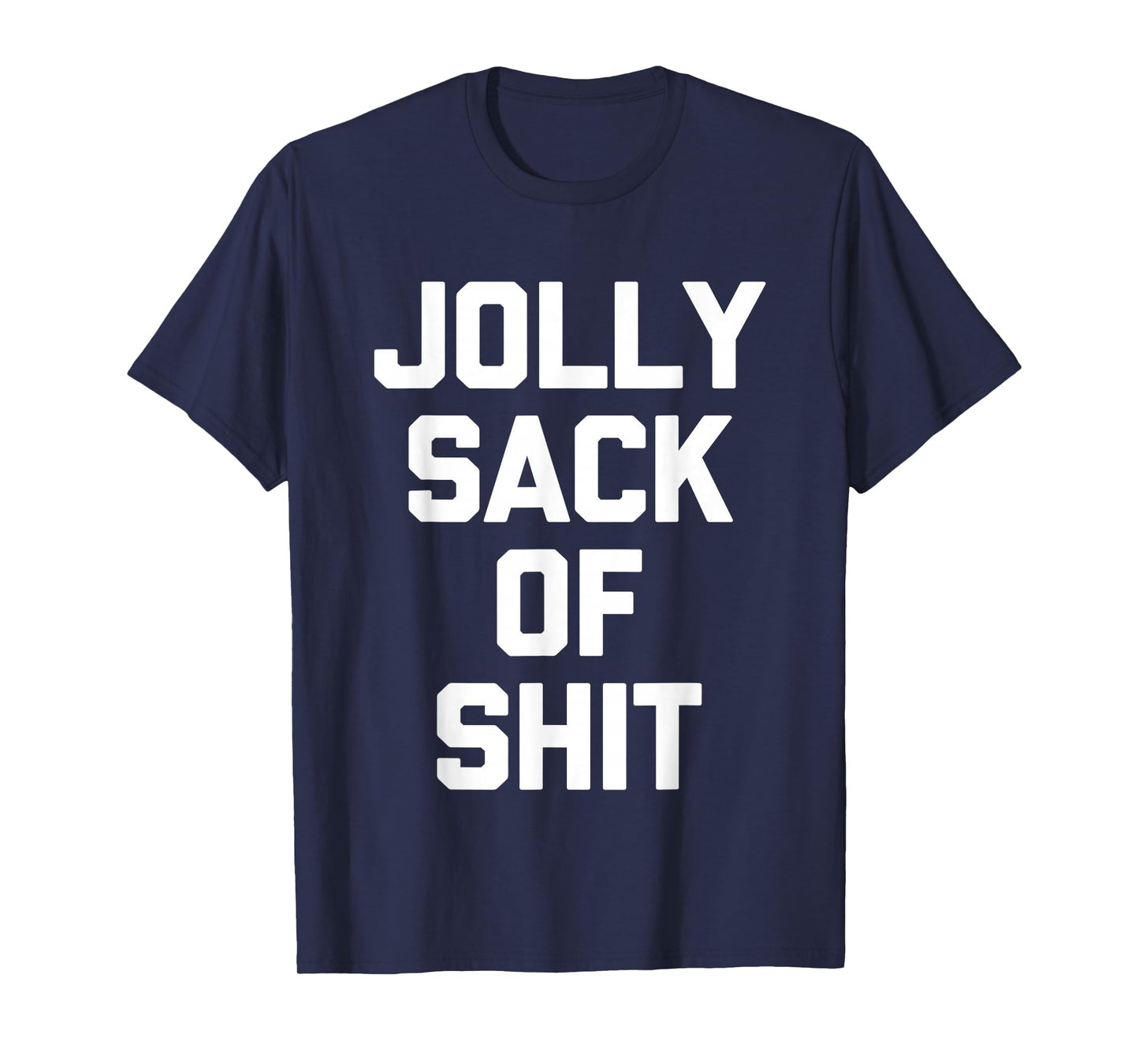Jolly Sack Of Shit -Fun Christmas Saying Sarcastic Christmas T-Shirt