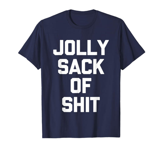 Jolly Sack Of Shit -Fun Christmas Saying Sarcastic Christmas T-Shirt