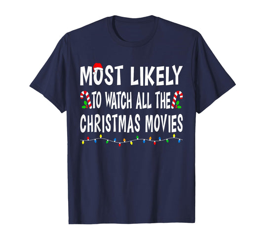 Most Likely To Watch All Christmas Movies Family Xmas Funny T-Shirt