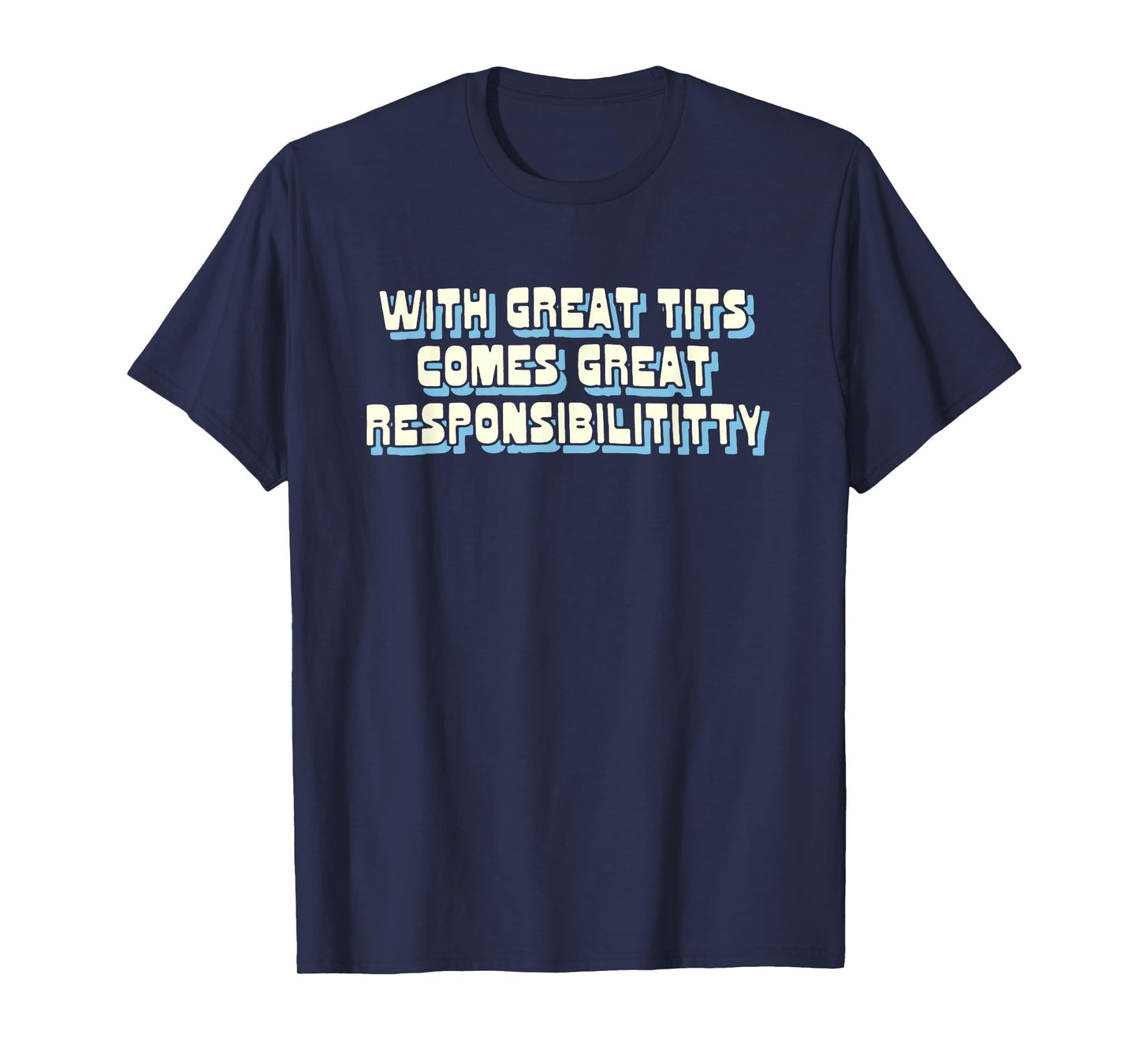 With Great Tits Comes Great Responsibility T-Shirt