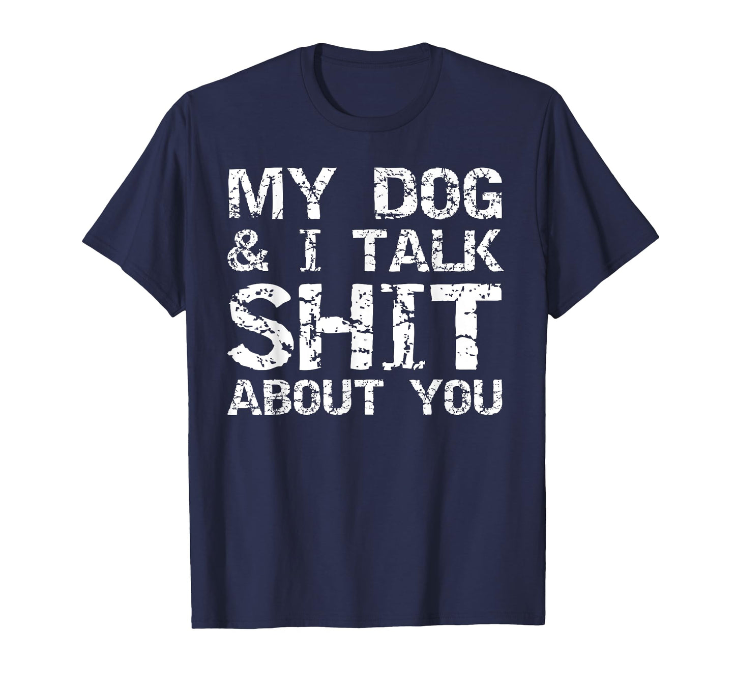 My Dog & I Talk Shit About You Shirt for Men Funny Dog Dad T-Shirt