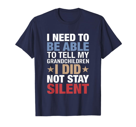 I Need To Be Able To Tell My Grandchildren I Did Not Stay T-Shirt