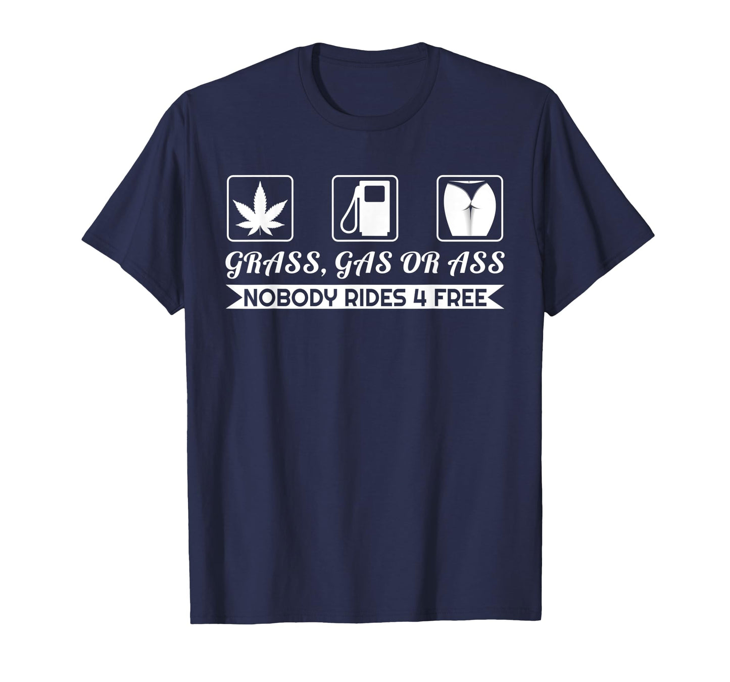 Grass Gas Or Ass Nobody Rides Free Car Guy Design T-Shirt