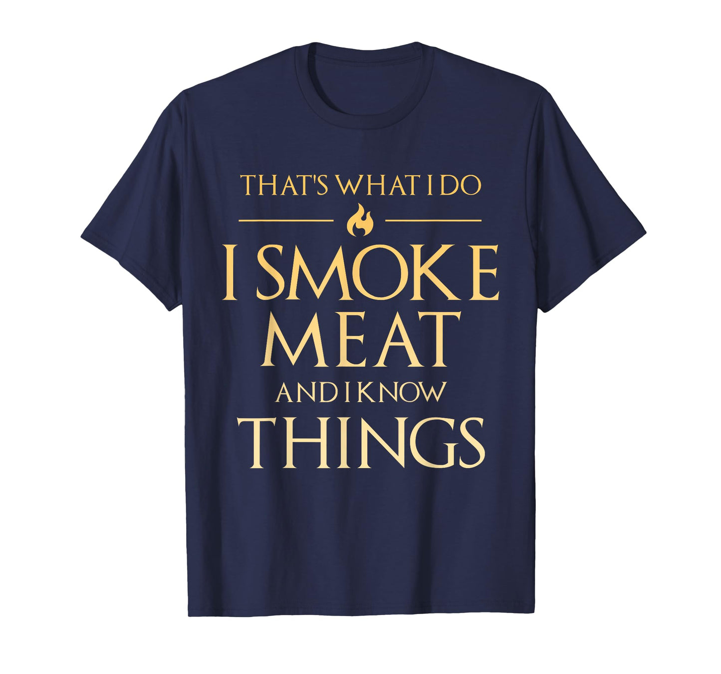That's What I Do I Smoke Meat And I Know Things Dad BBQ Men T-Shirt
