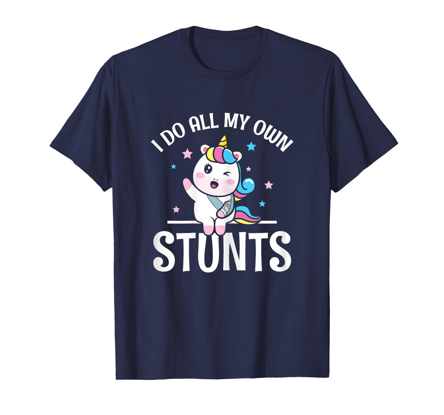 I All My own Stunts winking Unicorn with Broken Arm Wrist T-Shirt