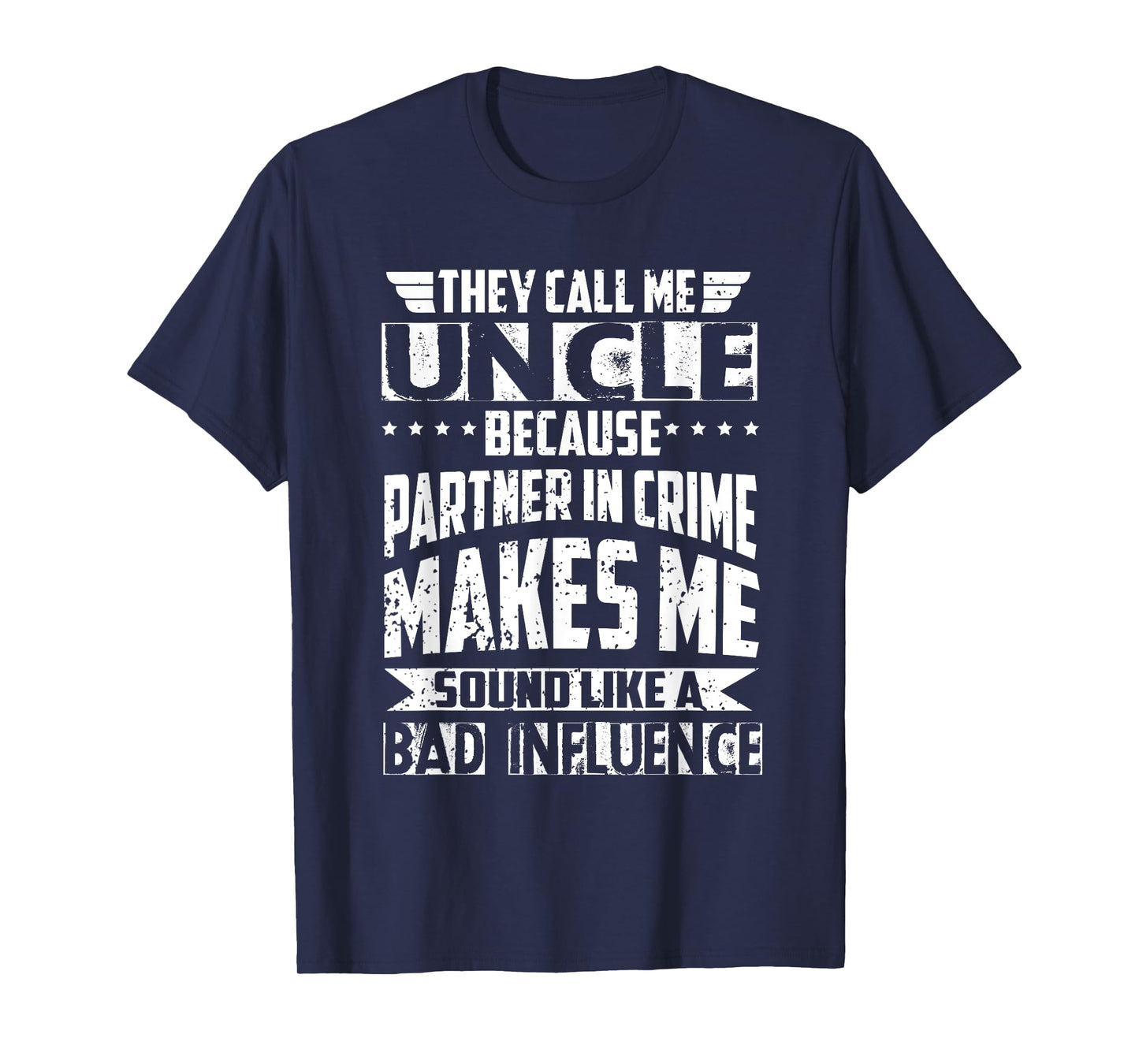 They Call Me Uncle Because Partner in Crime Bad Influence T-Shirt