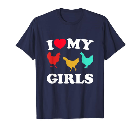 I Love My Girls - Funny Chicken T-Shirt