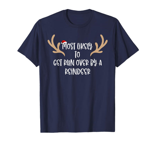 Most Likely To Get Run Over By A Reindeer T-Shirt