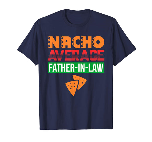 Funny Father in Law Wedding Gift Dad Nacho Fathers Day Shirt T-Shirt