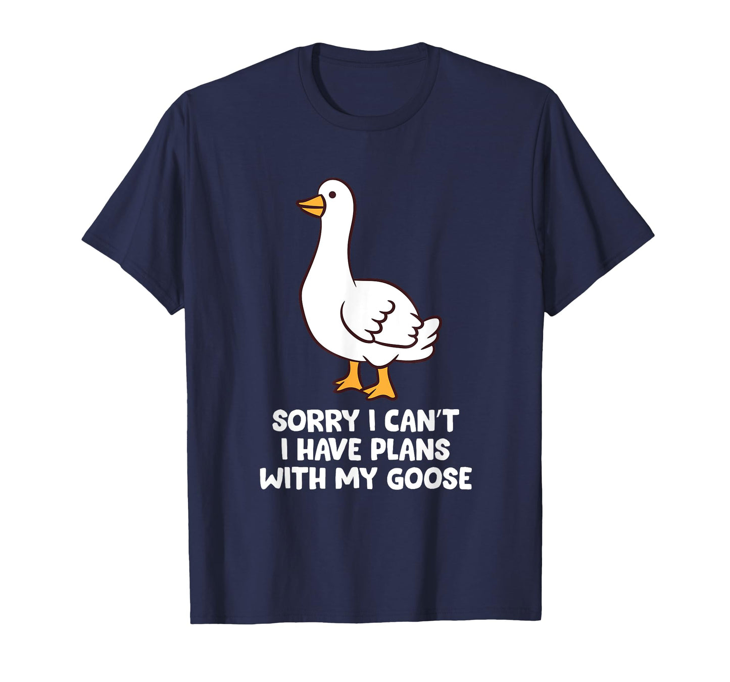 Funny Goose Sorry I Can't I Have Plans With My Goose T-Shirt