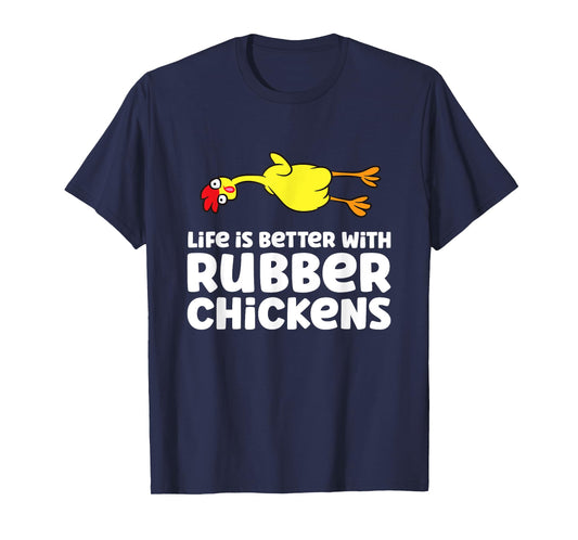 Life Is Better With Rubber Chickens T-Shirt