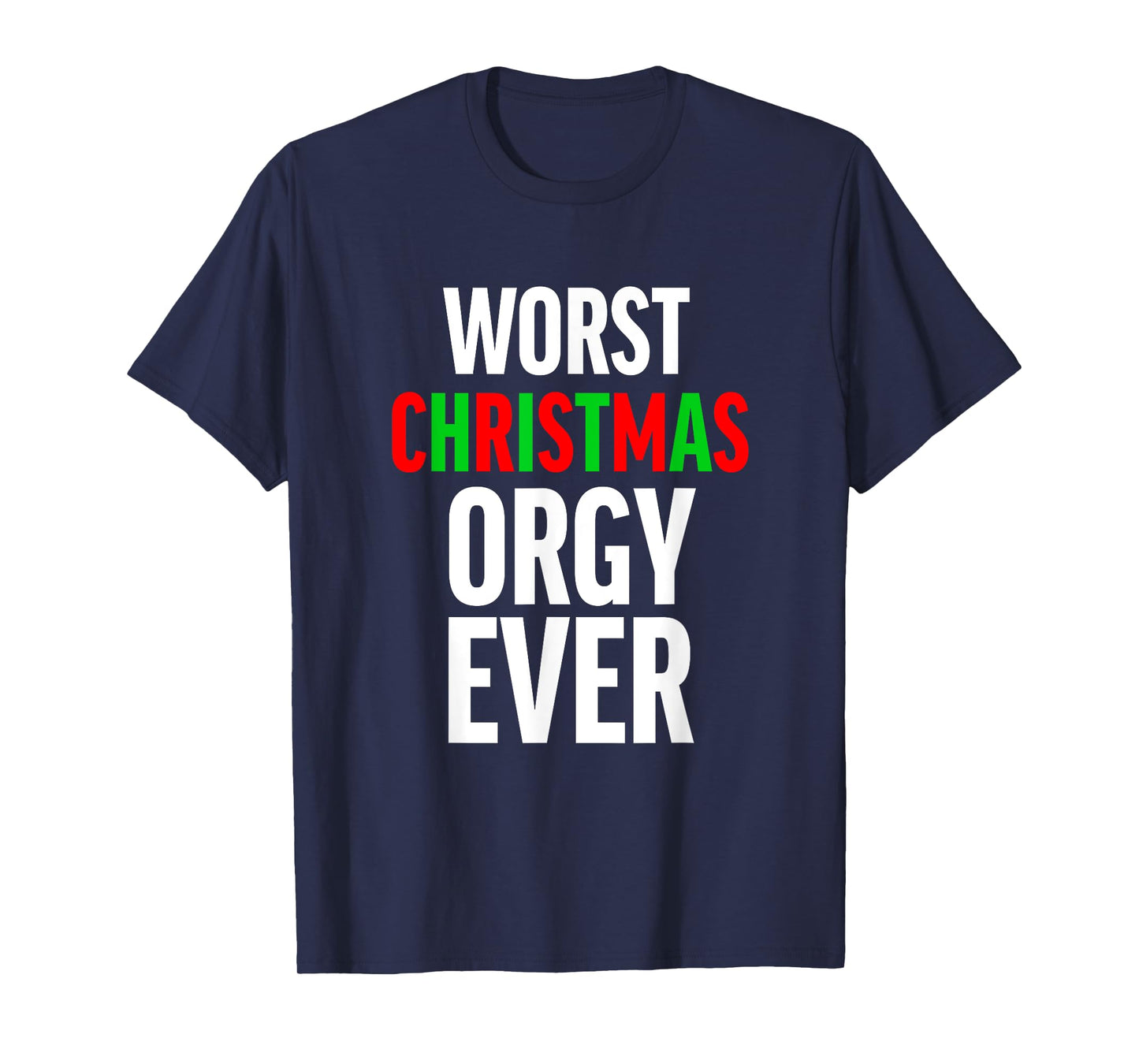 Worst Christmas Orgy Ever - Funny Orgy Shirt for Men Women T-Shirt