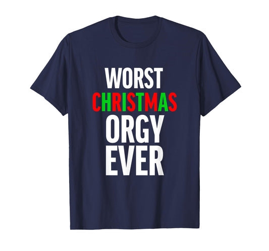 Worst Christmas Orgy Ever - Funny Orgy Shirt for Men Women T-Shirt