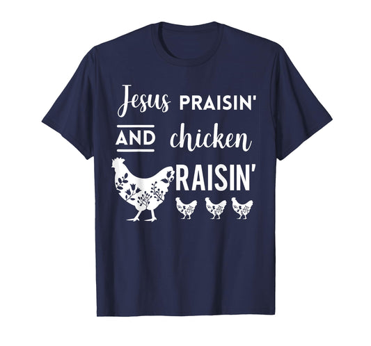 Jesus Praising And Chicken Raising T-Shirt