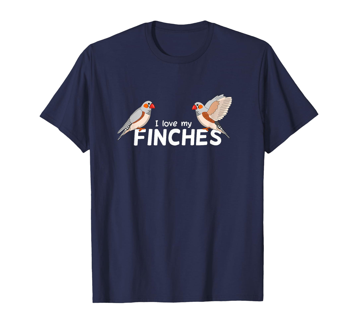 I love my Finches - Bird Birding Pet - Funny Zebra Finch T-Shirt