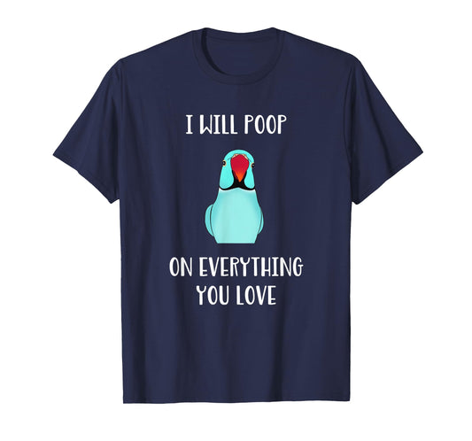 Cute Indian ringneck, I will poop on everything you love T-Shirt