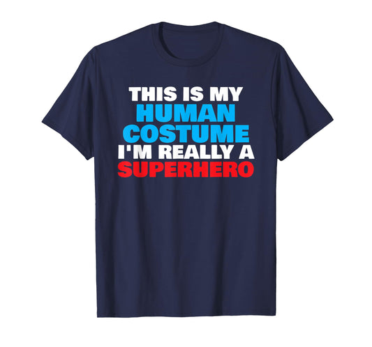 This Is My Human Costume I'm Really A Superhero Halloween T-Shirt