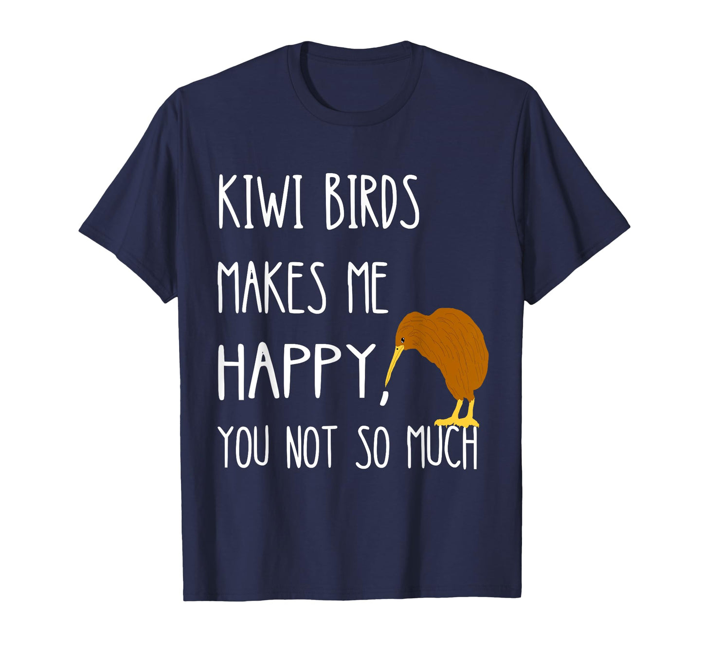 Kiwi Birds Makes Me Happy You Not So Much Kiwi Bird T-Shirt