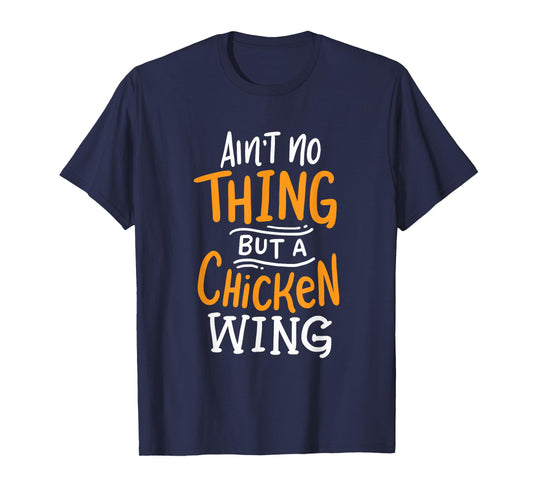 Ain't No Thing But A Chicken Wing Funny Fast Food Gift T-Shirt