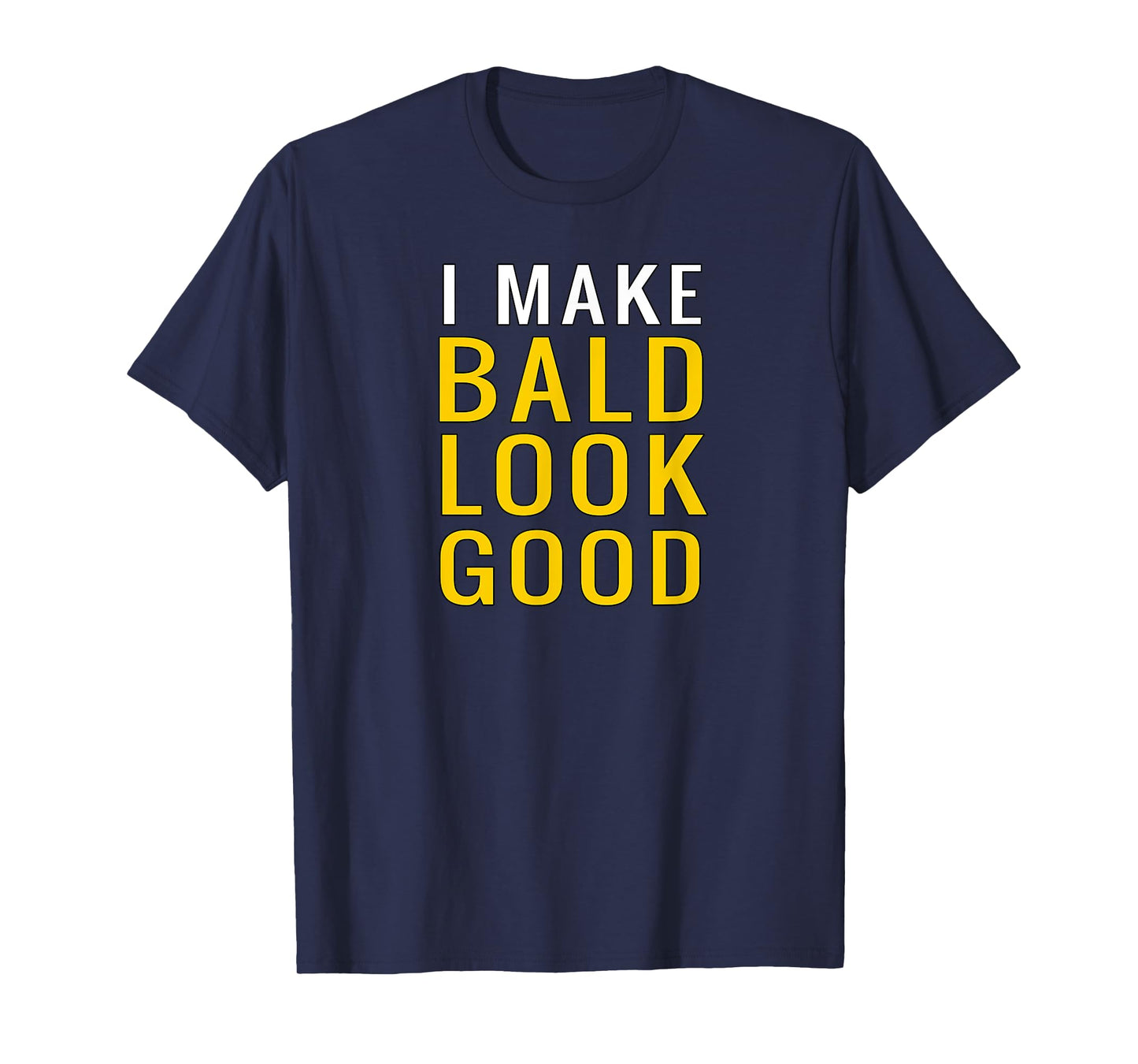 Mens Mens Bald Head T-Shirt I Make Bald Look Good Funny T-Shirt T-Shirt