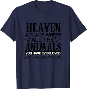 Heaven Where All Animals You Loved Run to Greet You T-Shirt