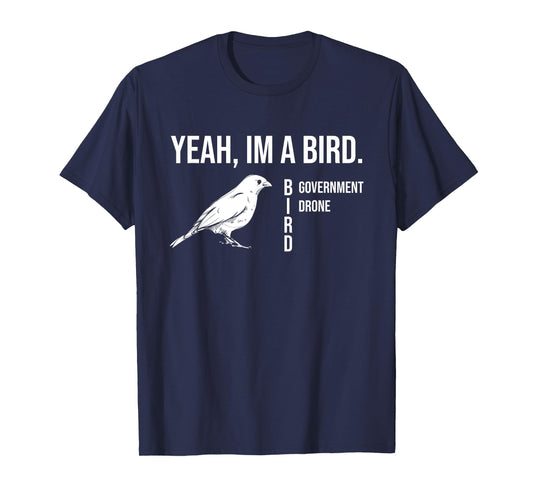 The funny conspiracy theory, Yeah im a government drone bird T-Shirt