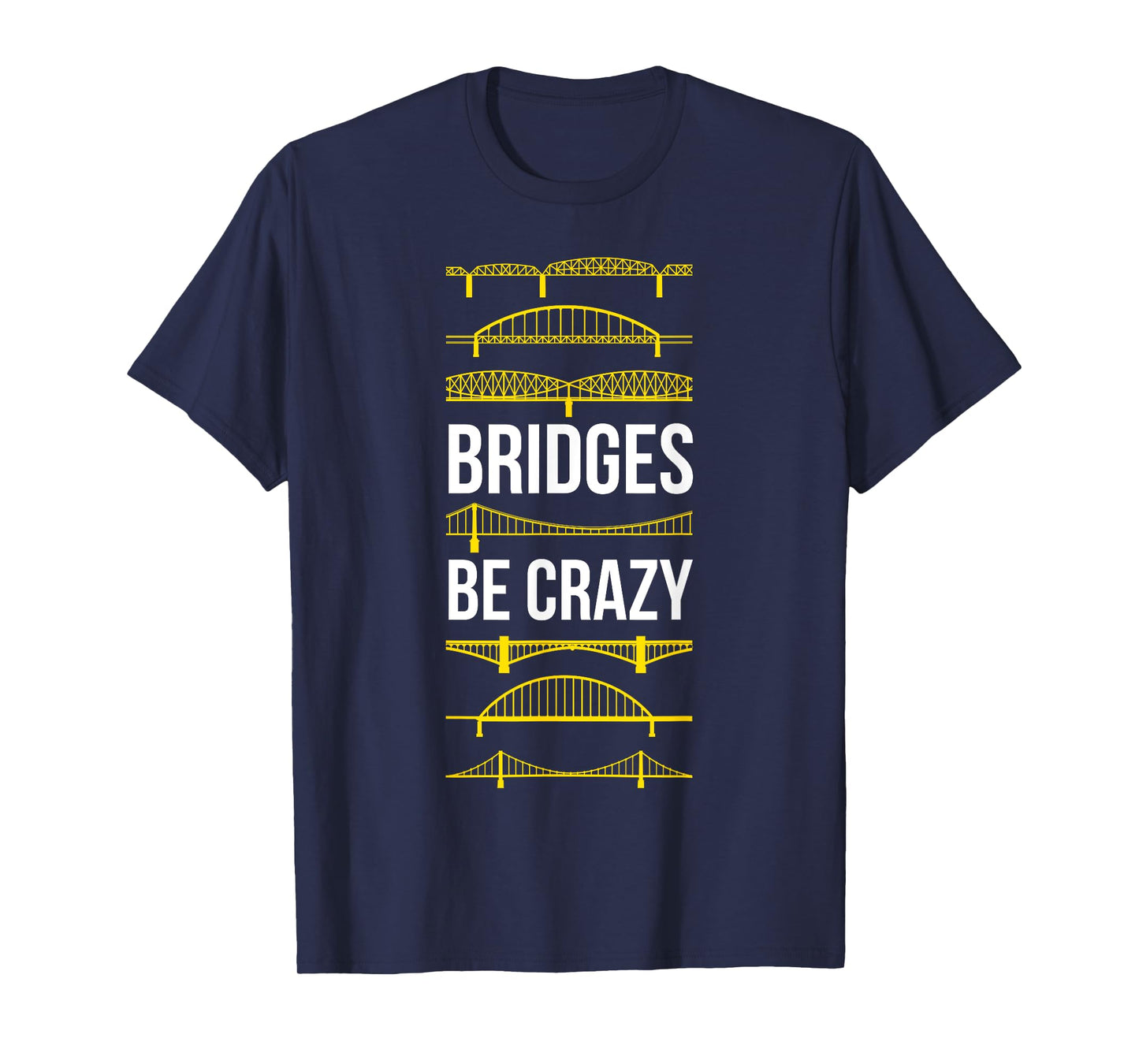 Bridges Be Crazy Funny Pittsburgh Black and Yellow Pun T-Shirt
