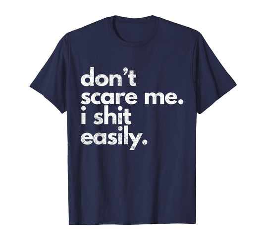 Don't Scare Me I Shit Easily Funny Sarcasm Quote T-Shirt